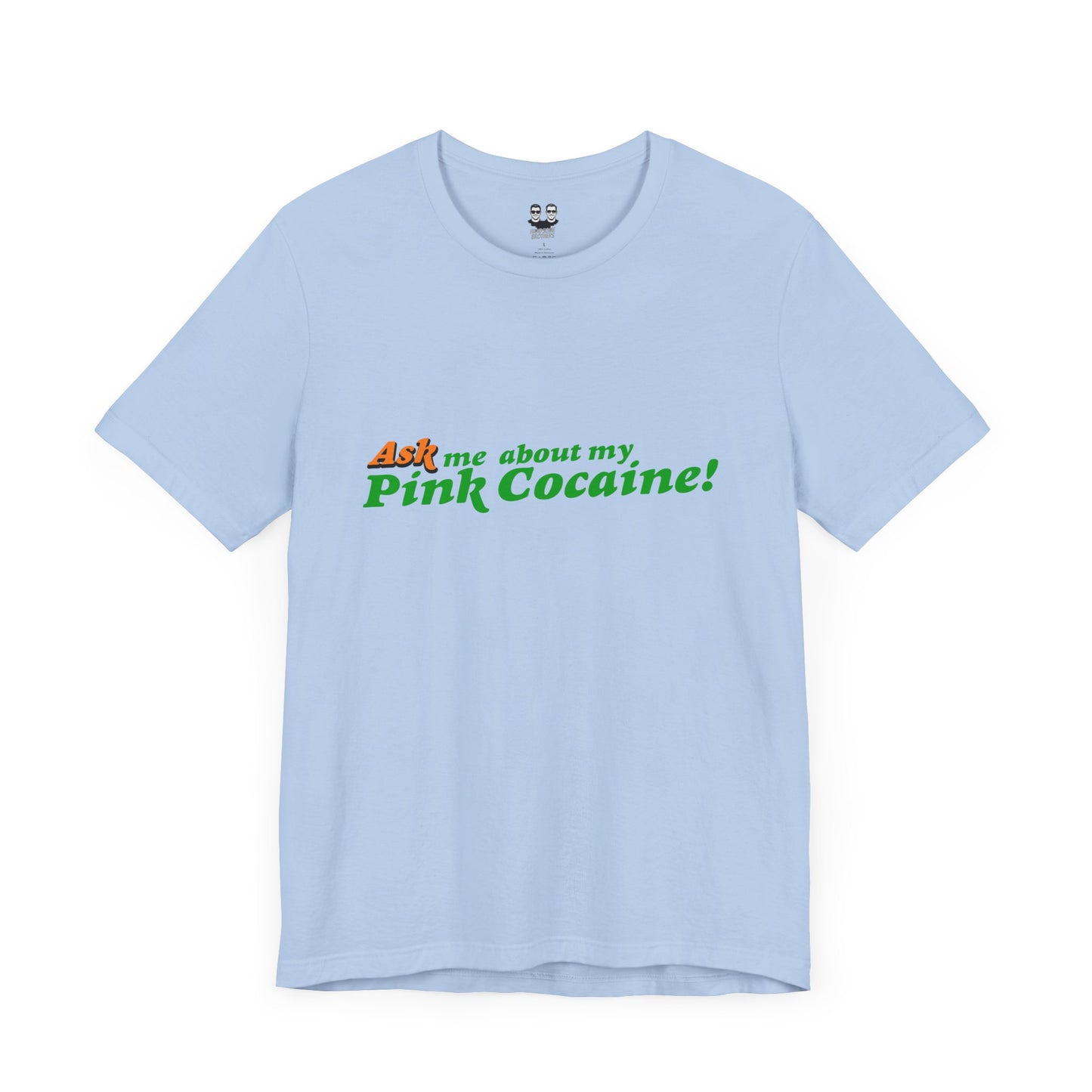 ASK ME ABOUT MY PINK COCAINE (Unisex T-Shirt) | Cancel Couture