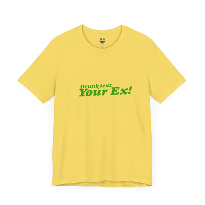DRUNK TEXT YOUR EX (Unisex Tee) | Don't Care Flexwear