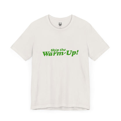 SKIP THE WARM UP  (Unisex Tee) | Don't Care Flexwear