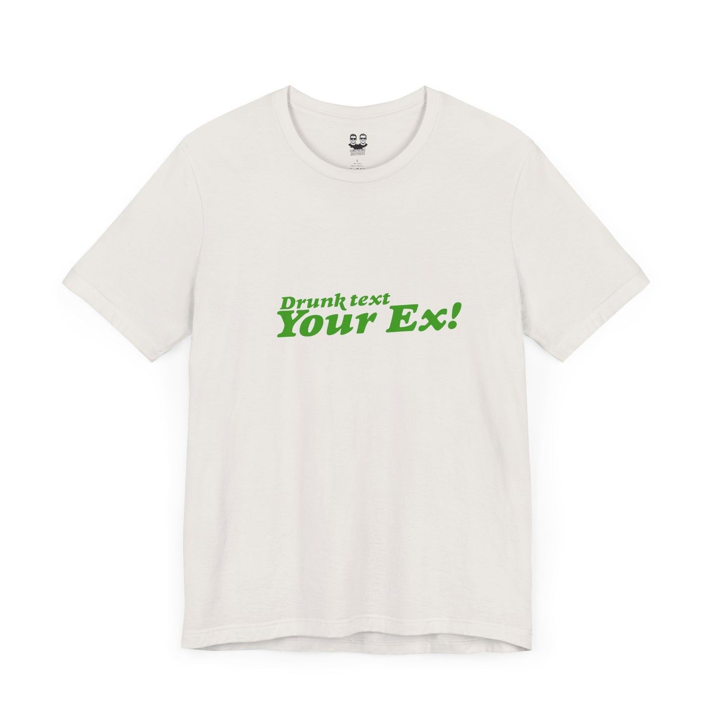 DRUNK TEXT YOUR EX (Unisex Tee) | Don't Care Flexwear