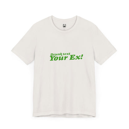 DRUNK TEXT YOUR EX (Unisex Tee) | Don't Care Flexwear
