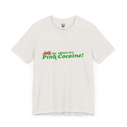 ASK ME ABOUT MY PINK COCAINE (Unisex T-Shirt) | Cancel Couture