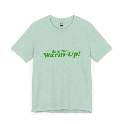SKIP THE WARM UP  (Unisex Tee) | Don't Care Flexwear