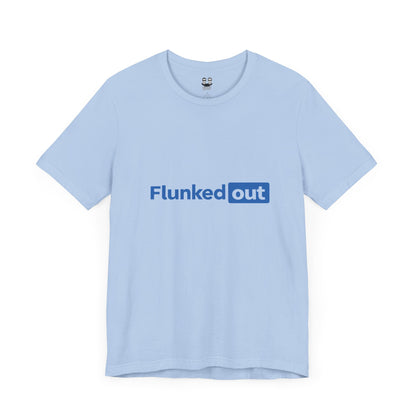 FLUNKED OUT (Unisex Tee) | Don't Care Flexwear