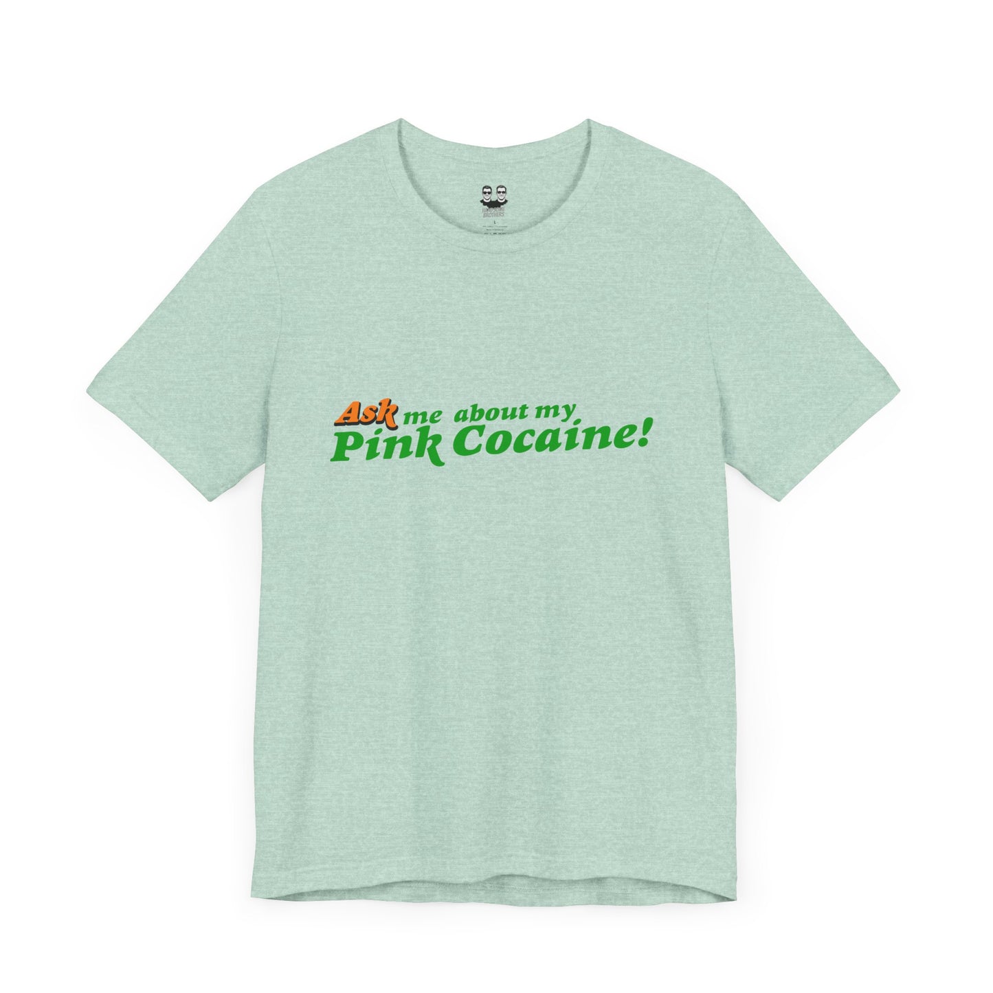ASK ME ABOUT MY PINK COCAINE (Unisex T-Shirt) | Cancel Couture