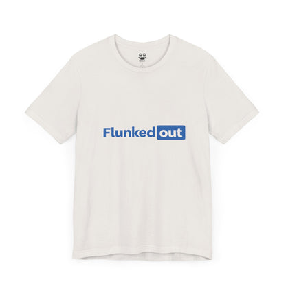 FLUNKED OUT (Unisex Tee) | Don't Care Flexwear