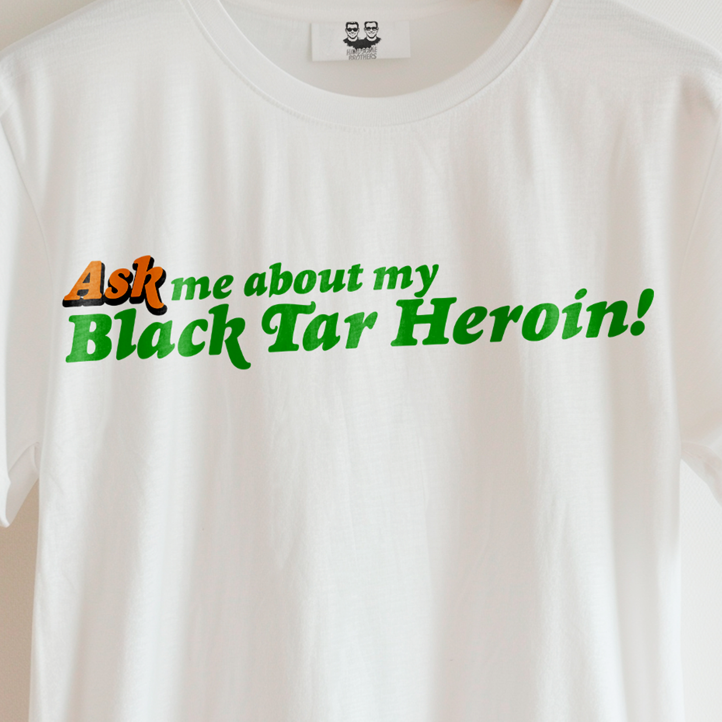 ASK ME ABOUT MY BLACK TAR HEROIN (Unisex T-Shirt) | Cancel Couture
