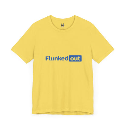 FLUNKED OUT (Unisex Tee) | Don't Care Flexwear