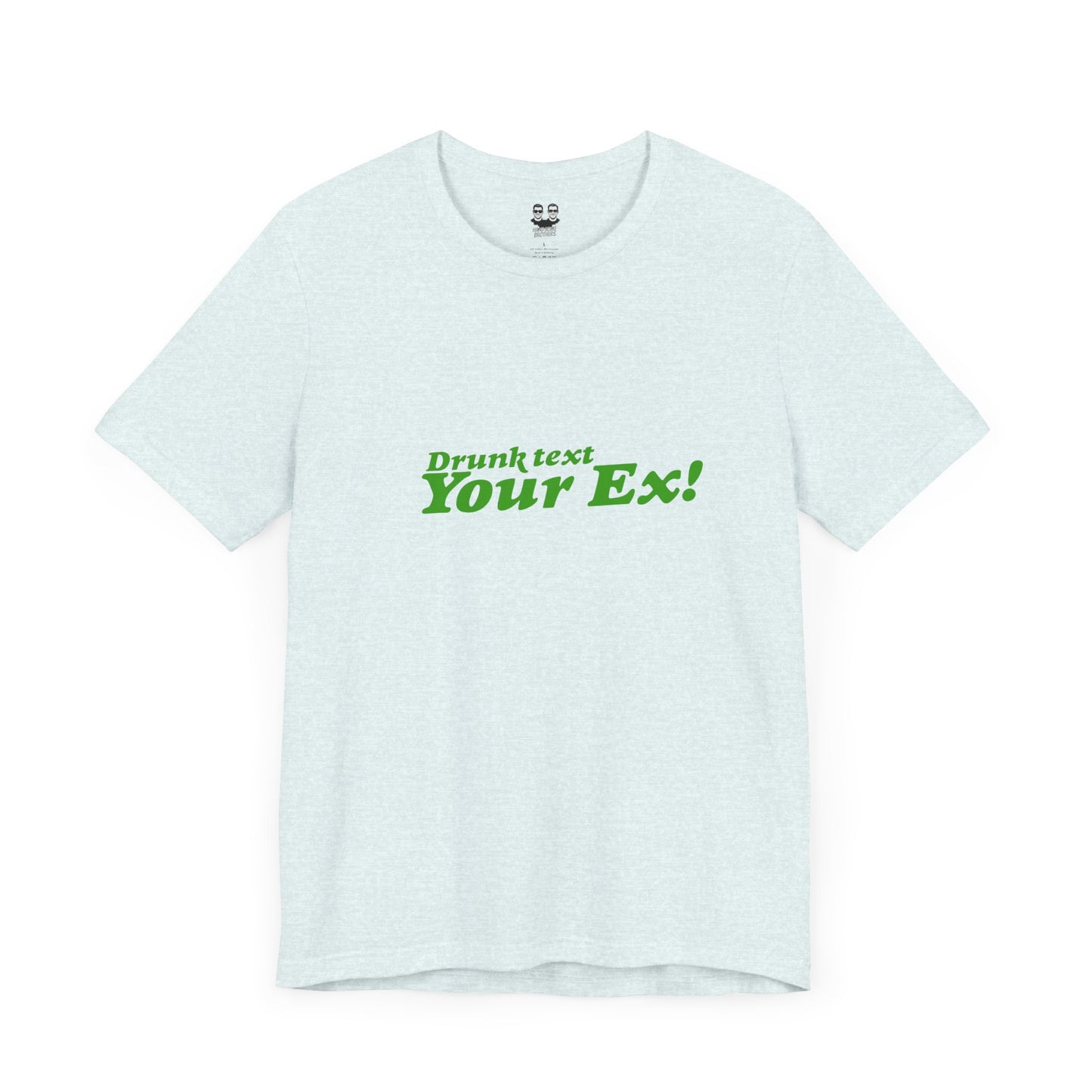 DRUNK TEXT YOUR EX (Unisex Tee) | Don't Care Flexwear