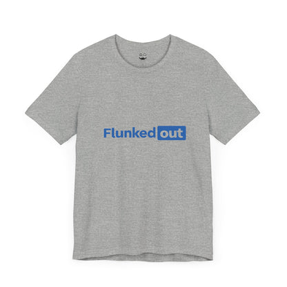 FLUNKED OUT (Unisex Tee) | Don't Care Flexwear
