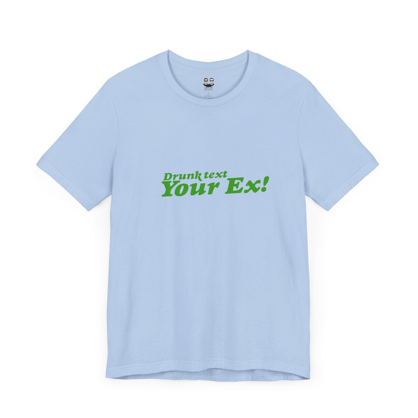 DRUNK TEXT YOUR EX (Unisex Tee) | Don't Care Flexwear