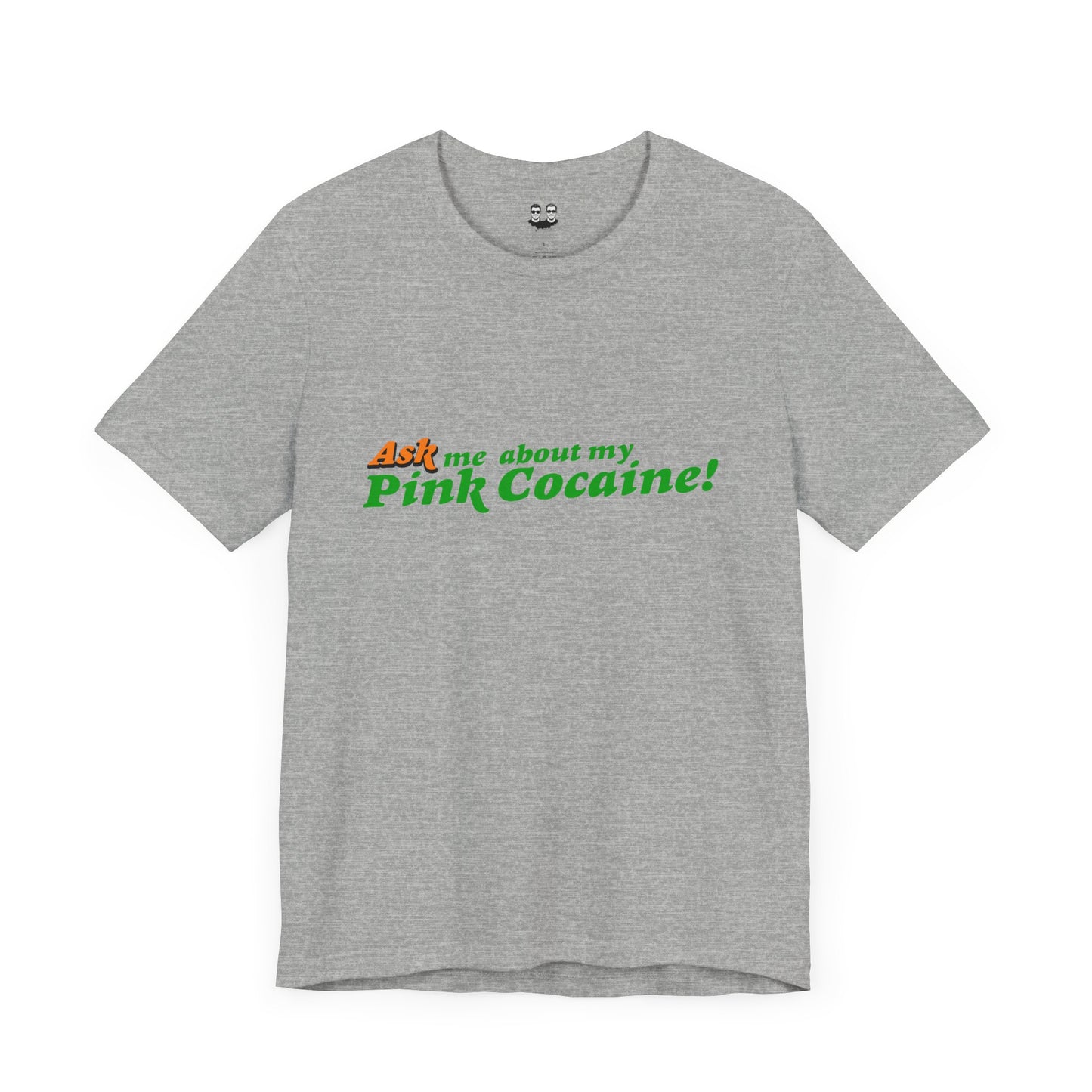 ASK ME ABOUT MY PINK COCAINE (Unisex T-Shirt) | Cancel Couture