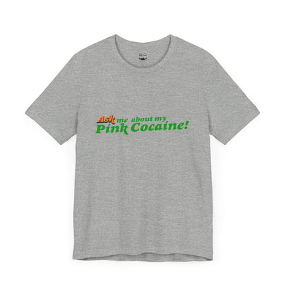 ASK ME ABOUT MY PINK COCAINE (Unisex T-Shirt) | Cancel Couture