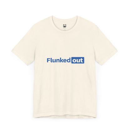 FLUNKED OUT (Unisex Tee) | Don't Care Flexwear