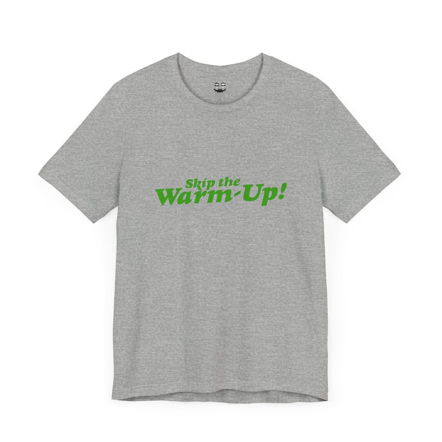 SKIP THE WARM UP  (Unisex Tee) | Don't Care Flexwear