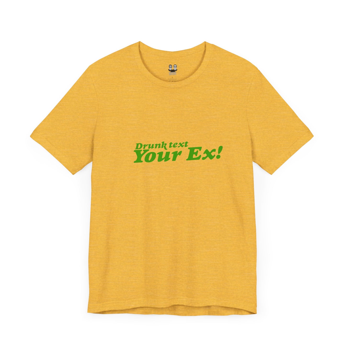 DRUNK TEXT YOUR EX (Unisex Tee) | Don't Care Flexwear
